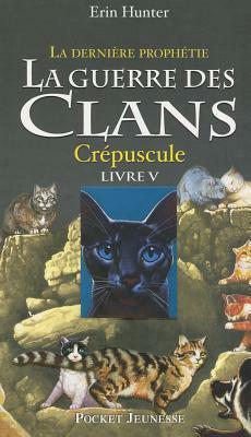 La guerre des clans : la dernière prophétie, Tome 5 : Crépuscule by Erin Hunter, Aude Carlier