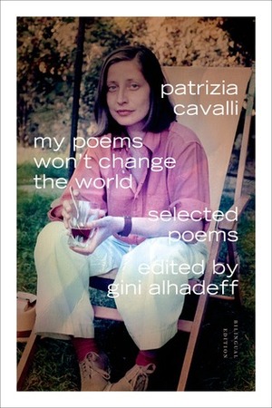 My Poems Won't Change the World: Selected Poems by Gini Alhadeff, Patrizia Cavalli