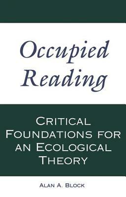 Occupied Reading: Critical Foundations for Ecological Theory by Alan A. Block