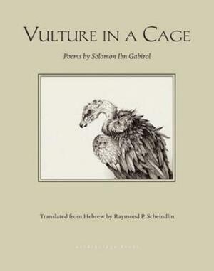Vulture in a Cage: Poems by Solomon Ibn Gabirol by Solomon ibn Gabirol, Raymond P. Scheindlin