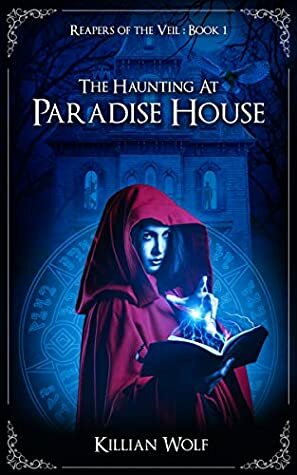 The Haunting at Paradise House by Killian Wolf
