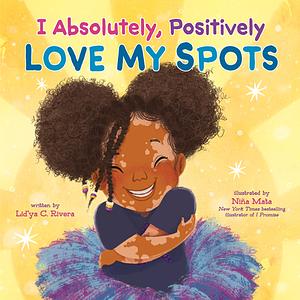 I Absolutely, Positively Love My Spots by Lid'ya C. Rivera