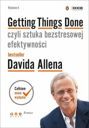 Getting Things Done, czyli sztuka bezstresowej efektywności. Wydanie II by David Allen