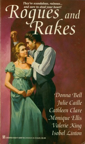 Rogues and Rakes by Julie Caille, Cathleen Clare, Isobel Linton, Jennifer Sawyer, Monique Ellis, Donna Bell, Valerie King