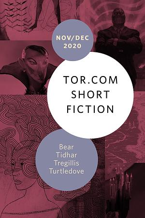 Tor.com Short Fiction November/December 2020 by Elizabeth Bear, Ian Tregillis, Harry Turtledove, Lavie Tidhar