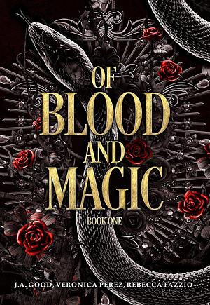 Of Blood and Magic by J.A. Good, Rebecca Fazzio, Veronica Perez