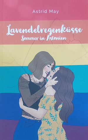 Lavendelregenküsse - Sommer in Astonien by Astrid May