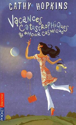 Vacances catastrophiques et amour cosmique by Cathy Hopkins