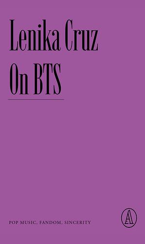 On BTS: Pop Music, Fandom, Sincerity by Lenika Cruz