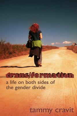 trans/formation: A life on both sides of the gender divide by Tammy Cravit