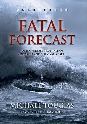 Fatal Forecast: An Incredible True Tale of Disaster and Survival at Sea by Michael J. Tougias