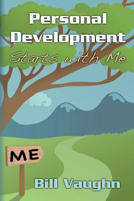 Personal Development Starts with Me by Bill Vaughn