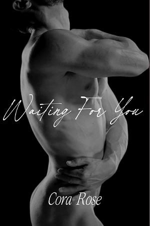 Waiting for You by Cora Rose