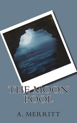 The Moon Pool by A. Merritt