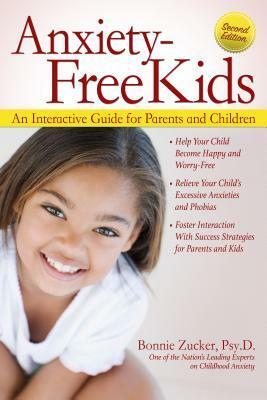 Anxiety-Free Kids: An Interactive Guide for Parents and Children by Bonnie Zucker