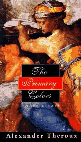 The Primary Colors: Three Essays by Alexander Theroux