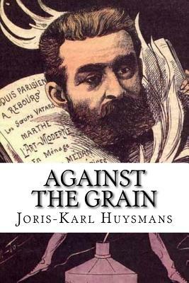 Against the Grain by Joris-Karl Huysmans