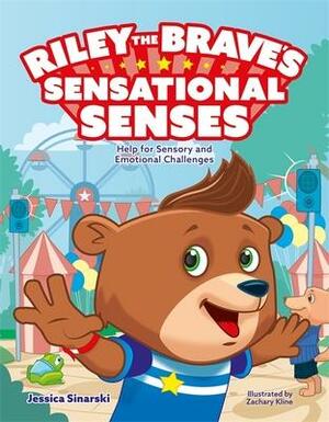 Riley the Brave's Sensational Senses: Help for Sensory and Emotional Challenges by Jessica Sinarski