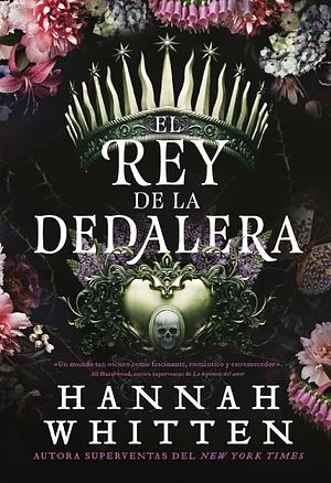 El Rey de la Dedalera by Hannah Whitten