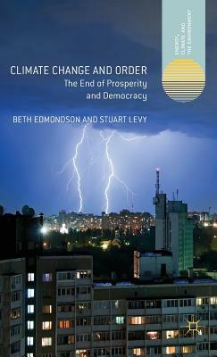 Climate Change and Order: The End of Prosperity and Democracy by Stuart Levy, Beth Edmondson