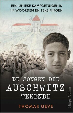 De jongen die Auschwitz tekende by Thomas Geve