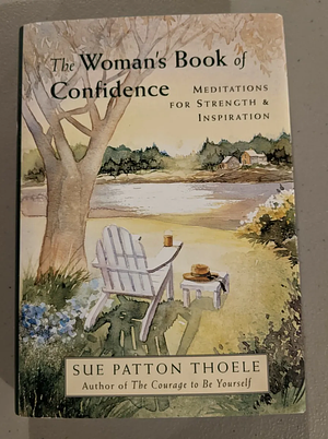 The Woman's Book of Confidence: Meditations for Strength and Inspiration by Sue Patton Thoele