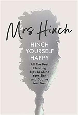 Hinch Yourself Happy: All The Best Cleaning Tips To Shine Your Sink And Soothe Your Soul by Sophie Hinchliffe