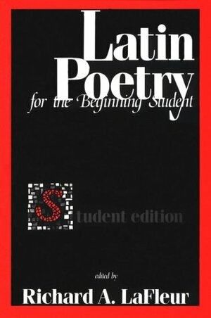 Latin Poetry: For the Beginning Student by Richard A. LaFleur