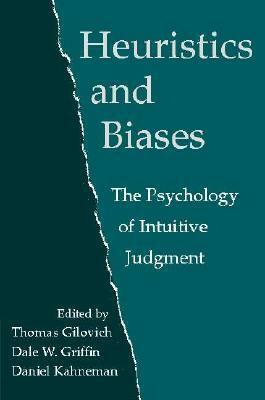 Heuristics and Biases: The Psychology of Intuitive Judgment by Dale W. Griffin, Daniel Kahneman, Thomas Gilovich