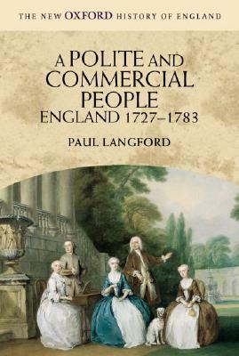 A Polite and Commercial People: England 1727-1783 by Paul Langford