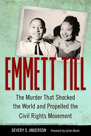 Emmett Till: The Murder That Shocked the World and Propelled the Civil Rights Movement by Devery S. Anderson, Julian Bond