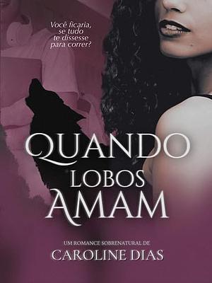 Quando lobos amam by Caroline Dias