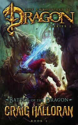 Battle of the Dragon (The Chronicles of Dragon, Series 2, Book 3) by Craig Halloran