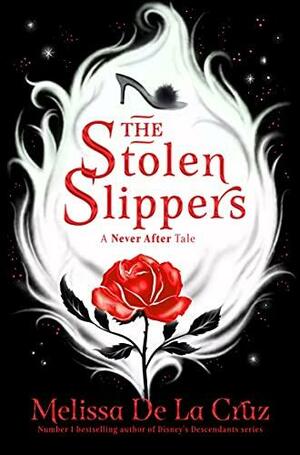 A Never AfterTale: The Stolen Slippers (Never After #2) by Melissa de la Cruz