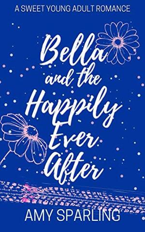 Bella and the Happily Ever After by Amy Sparling