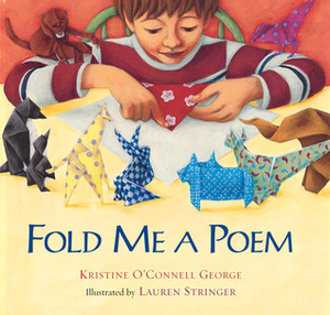 Fold Me a Poem by Lauren Stringer, Kristine O'Connell George