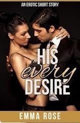 His Every Desire: by Emma Rose