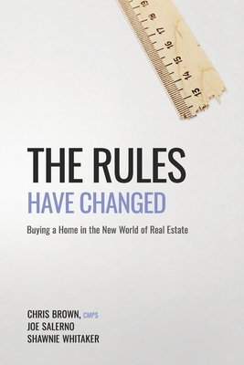 The Rules Have Changed: Buying a home in the new world of real estate by Chris Brown