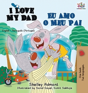 I Love My Dad Eu Amo o Meu Pai: English Portuguese - Portugal Bilingual Book by Kidkiddos Books, Shelley Admont