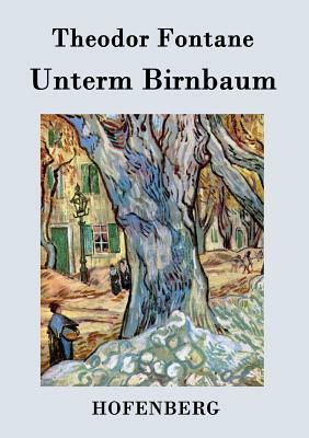 Unterm Birnbaum by Theodor Fontane