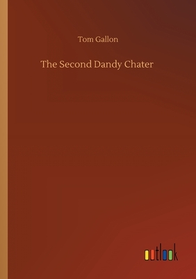 The Second Dandy Chater by Tom Gallon