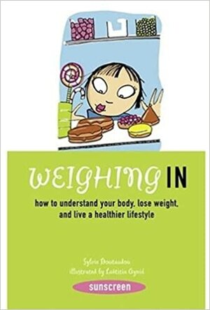 Weighing In: How to Understand Your Body, Lose Weight, and Live a Healthier Lifestyle by Laëtitia Aynié, Sylvie Boutaudou, Sylvie Boutaudou, Silvie Boutaudou