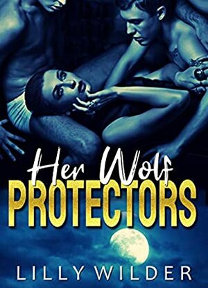 Her Wolf Protectors by Lilly Wilder