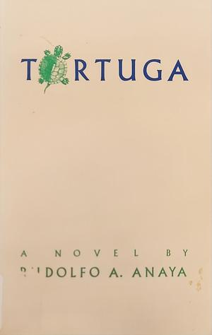 Tortuga: A Novel by Rudolfo A. Anaya