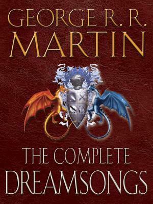 The Complete Dreamsongs by George R.R. Martin