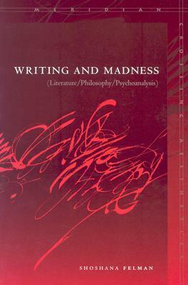 Writing and Madness: Literature/Philosophy/Psychoanalysis by Martha Noel Evans, Martha Evans, Shoshana Felman