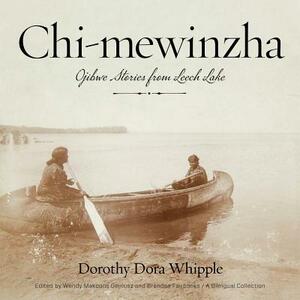 Chi-Mewinzha: Ojibwe Stories from Leech Lake by Dorothy Dora Whipple