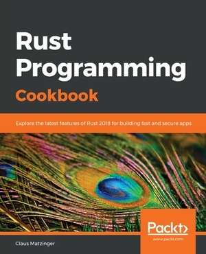 Rust Programming Cookbook by Claus Matzinger