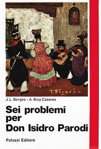 Sei problemi per don Isidro Parodi by Adolfo Bioy Casares, Jorge Luis Borges