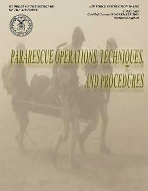 Pararescue Operations, Techniques, and Procedures (Air Force Instruction 16-1202) by Department of the Air Force